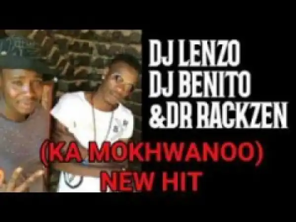 Dj Lenzo - Ka Mokwanoo Ft Dr Rackzen, Dj Benito
